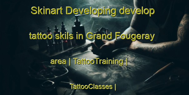 Skinart Developing develop tattoo skils in Grand Fougeray area | TattooTraining | TattooClasses | SkinartTraining-France